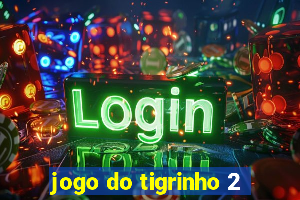 jogo do tigrinho 2